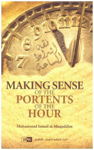 Making Sense of the Portents of the Hour – فقه اشراط الساعة• المؤلف : محمد إسماعيل المقدم