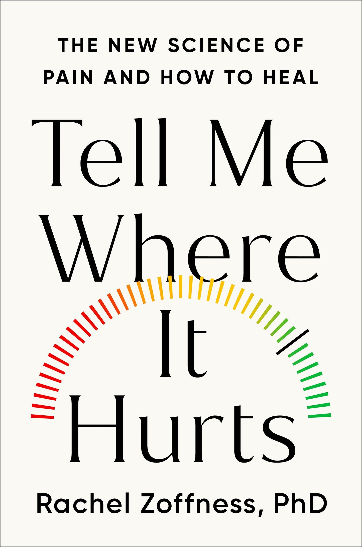 Tell Me Where It Hurts: The New Science of Pain and How to Heal
Rachel Zoffness