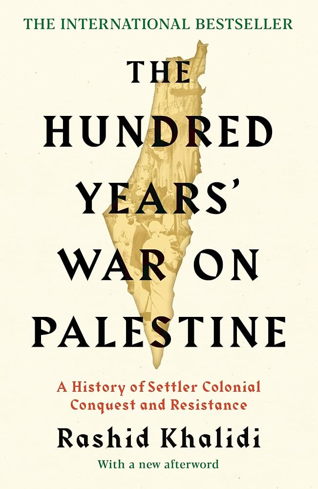 The Hundred Years’ War on Palestine: A History of Settler Colonialism and Resistance, 1917–2017 (original)
Rashid Khalidi