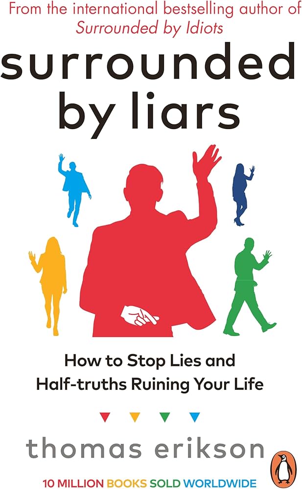 Surrounded by Liars: How to Stop Half-Truths, Deception, and Gaslighting from Ruining Your Life (original)
Thomas Erikson