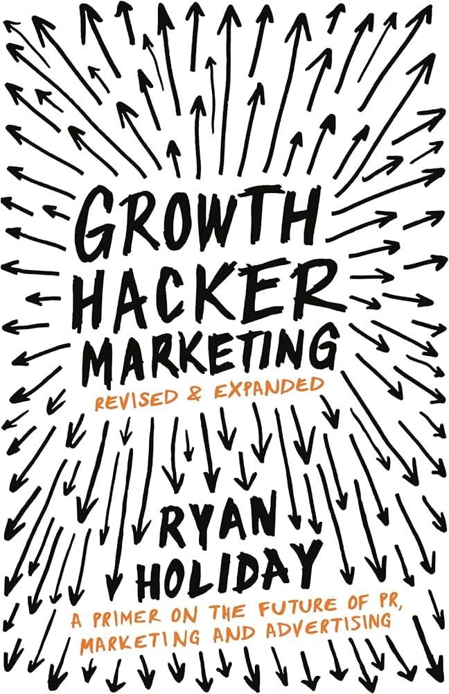 Growth Hacker Marketing: A Primer on the Future of PR, Marketing, and Advertising (original)
Ryan Holiday