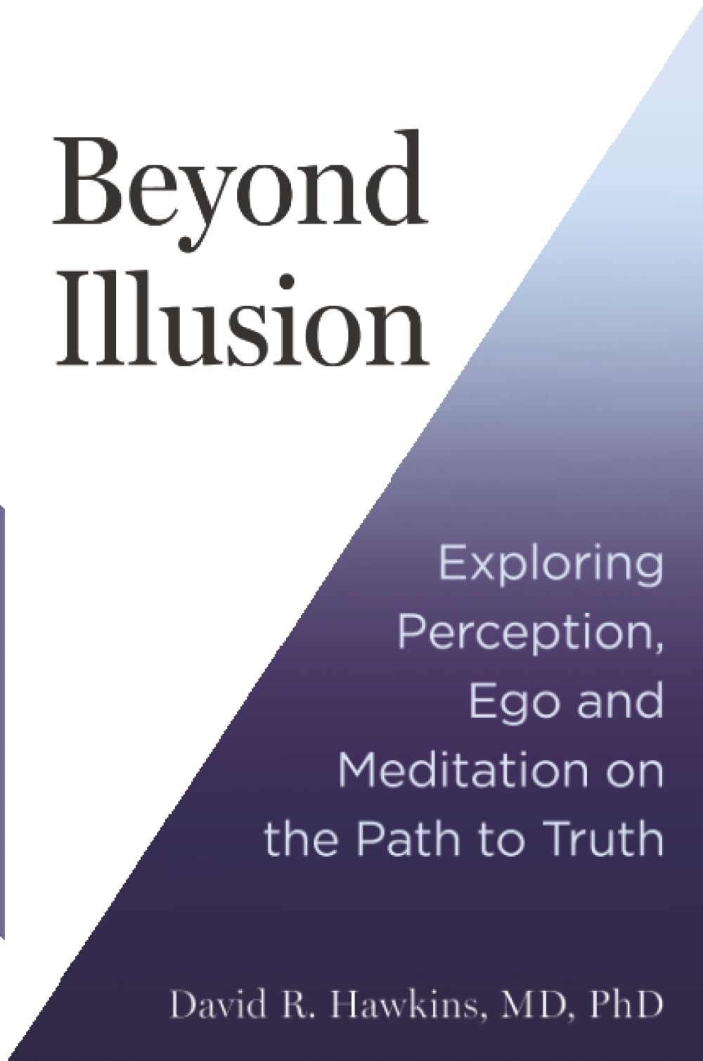 Beyond Illusion: Exploring Perception, Ego, and Meditation on the Path to Truth (original)
David R. Hawkins