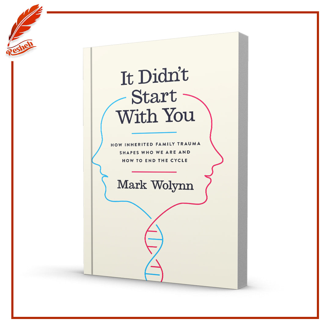 It Didn't Start with You: How Inherited Family Trauma Shapes Who We Are and How to End the Cycle by Mark Wolynn