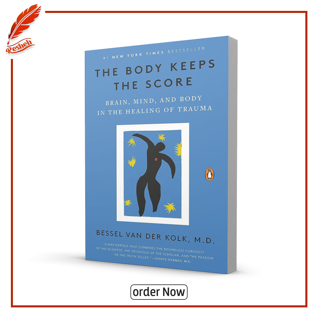 The Body Keeps the Score: Brain, Mind, and Body in the Healing of Trauma by Bessel Van Der Kolk