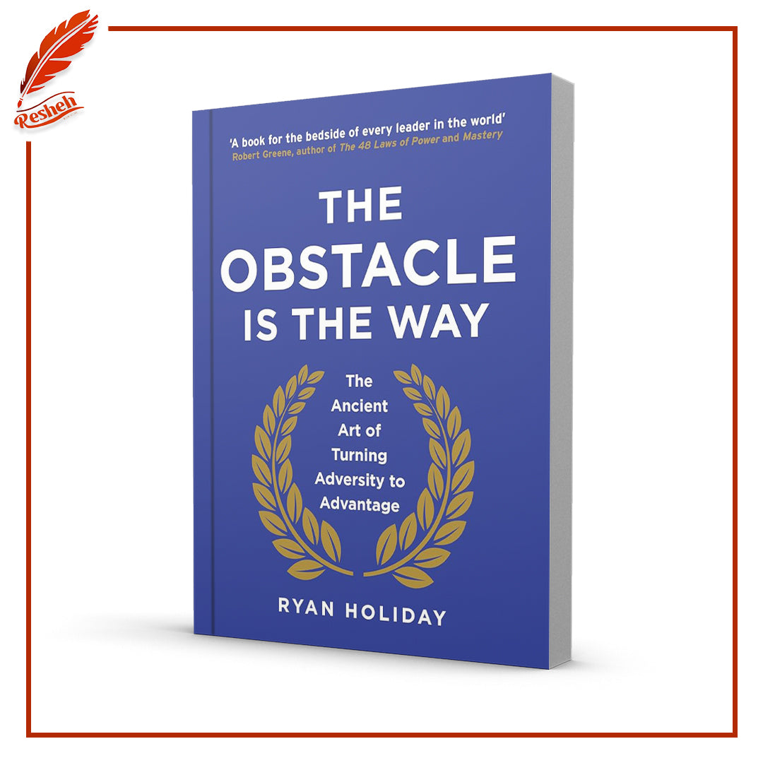 The Obstacle Is the Way: The Timeless Art of Turning Trials into Triumph by Ryan Holiday