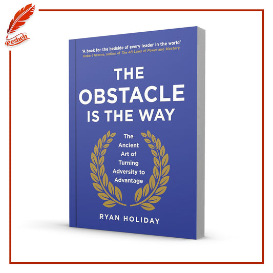 The Obstacle Is the Way: The Timeless Art of Turning Trials into Triumph by Ryan Holiday