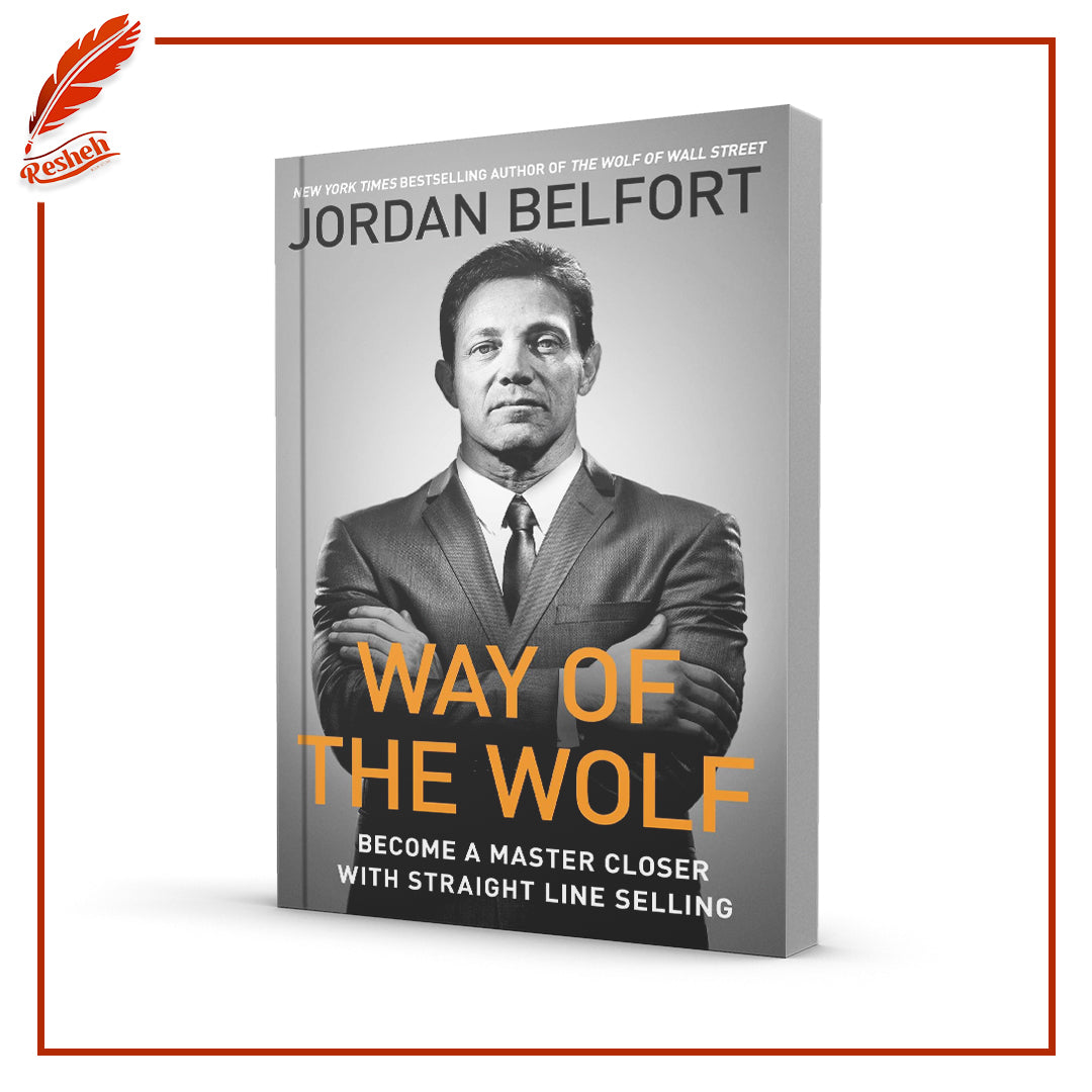 Way of the Wolf: Become a Master Closer with Straight Line Selling by Jordan Belfort