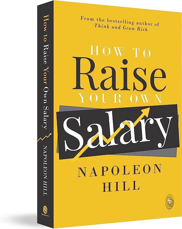How To Raise Your Own Salary
by Napoleon Hill