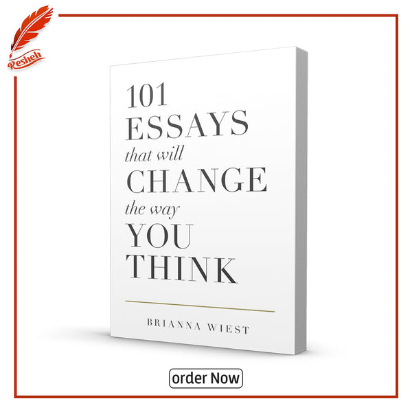 101 Essays That Will Change The Way You Think by Brianna Wiest