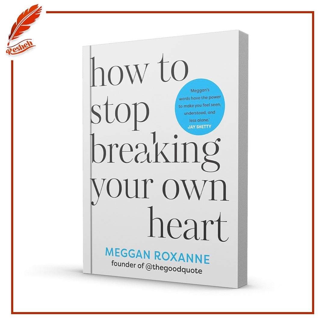 How to Stop Breaking Your Own Heart
Meggan Roxanne