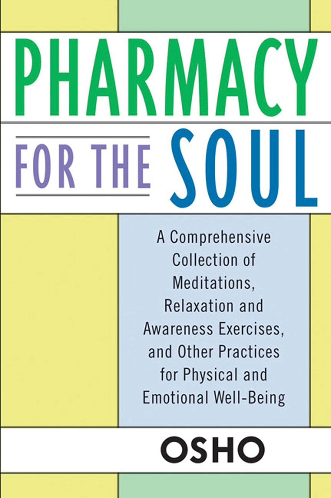 Pharmacy For the Soul: A Comprehensive Collection of Meditations, Relaxation and Awareness Exercises, and Other Practices for Physical and Emotional Well-Being by Osho