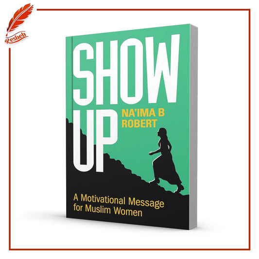 Show Up: A Motivational Message for Muslim Women
Na'ima B. Robert