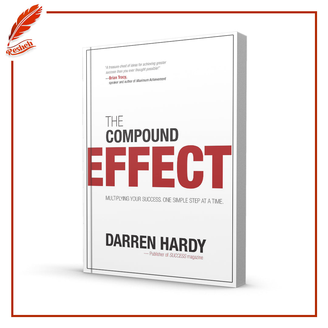 The Compound Effect: Jumpstart Your Income, Your Life, Your Success by Darren Hardy