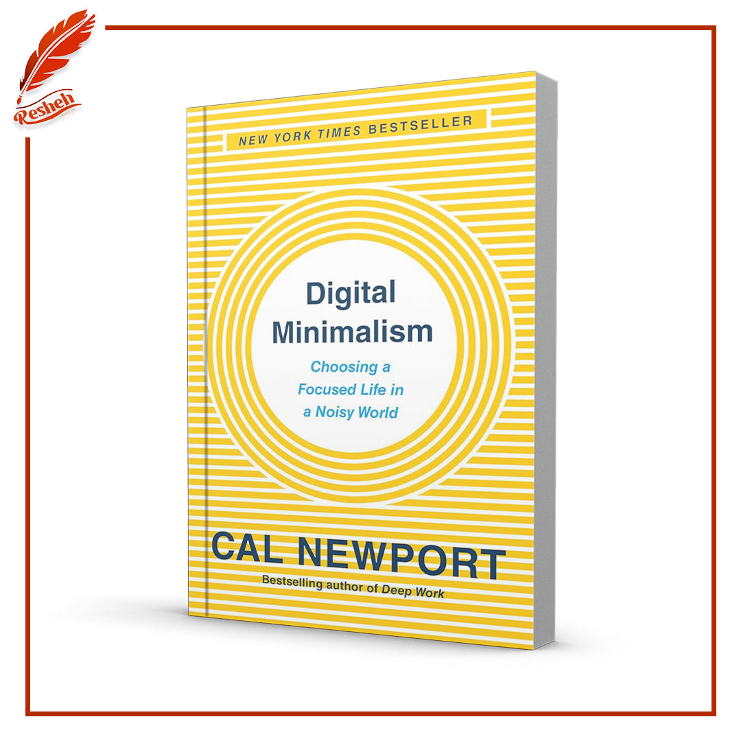 Digital Minimalism: Choosing a Focused Life in a Noisy World by Cal Newport