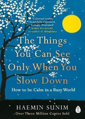 The Things You Can See Only When You Slow Down: How to Be Calm in a Busy World by Haemin Sunim