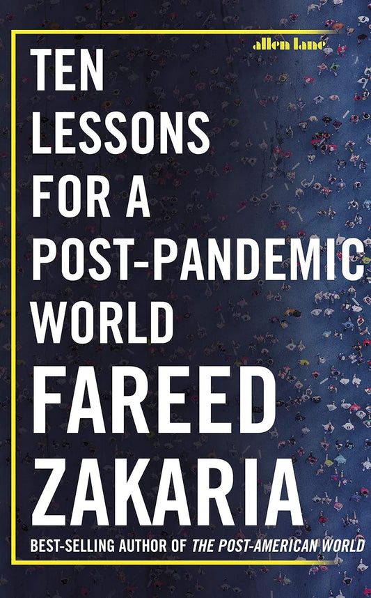 Ten Lessons for a Post-Pandemic World Fareed Zakaria
