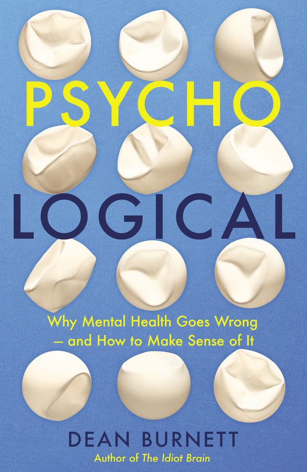 Psycho-Logical: Why Mental Health Goes Wrong – and How to Make Sense of It
Dean Burnett