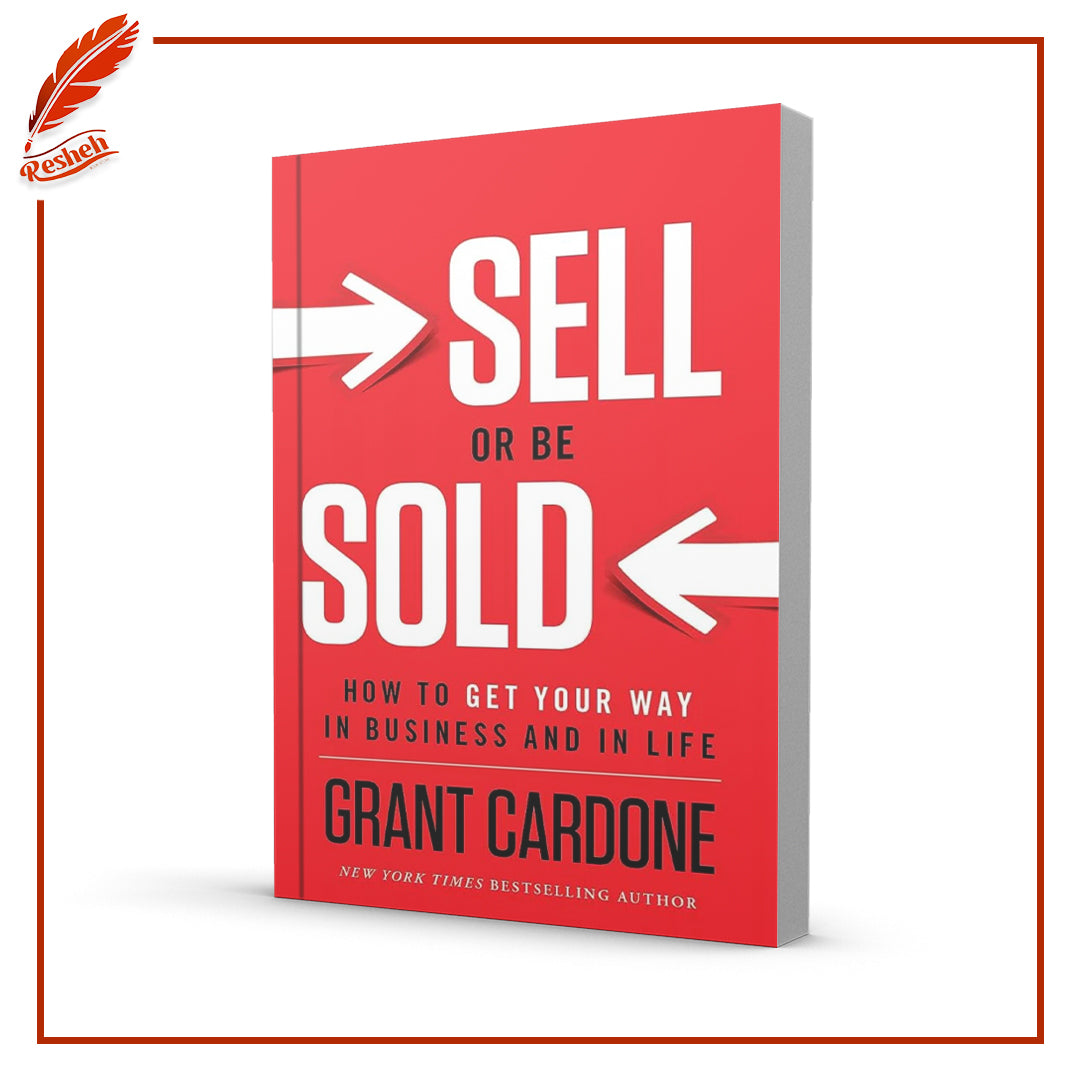 Sell or Be Sold: How to Get Your Way in Business and in Life by Grant Cardone