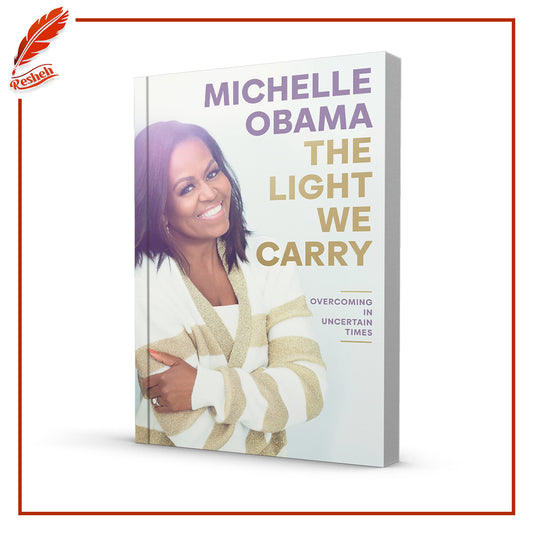 The Light We Carry: Overcoming in Uncertain Times by Michelle Obama