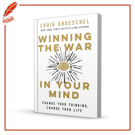 Winning the War in Your Mind: Change Your Thinking, Change Your Life by Craig Groeschel