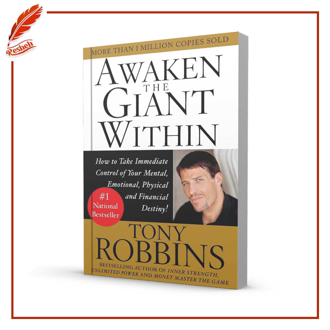 Awaken the Giant Within: How to Take Immediate Control of Your Mental, Emotional, Physical and Financial Destiny! By Tony Robbins