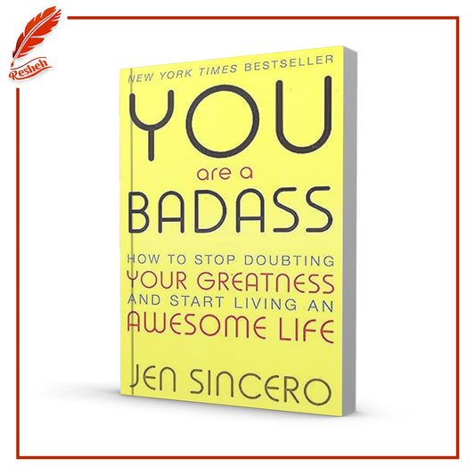 You Are a Badass: How to Stop Doubting Your Greatness and Start Living an Awesome Life by Jen Sincero