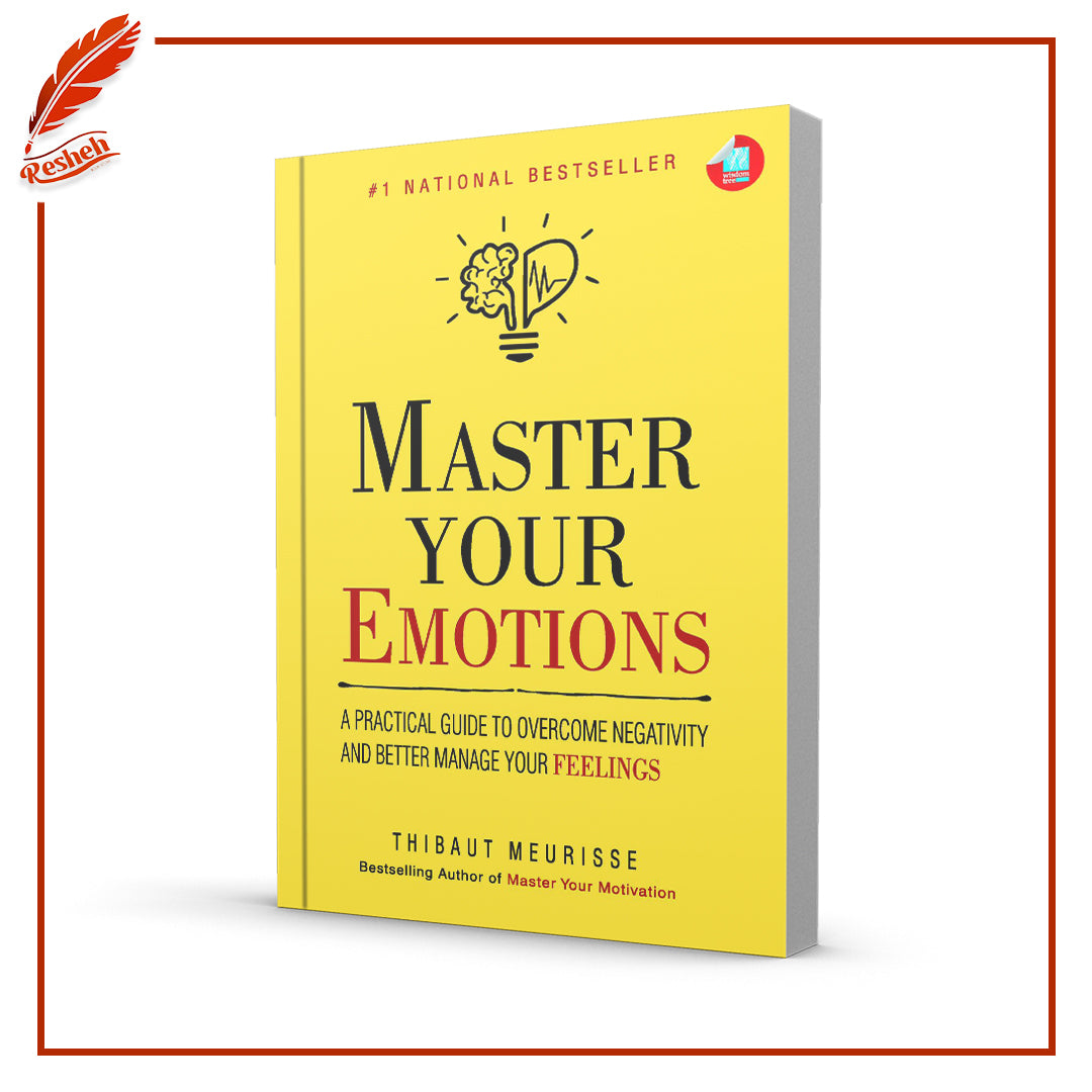 Master Your Emotions: A Practical Guide to Overcome Negativity and Better Manage Your Feelings by Thibaut Meurisse