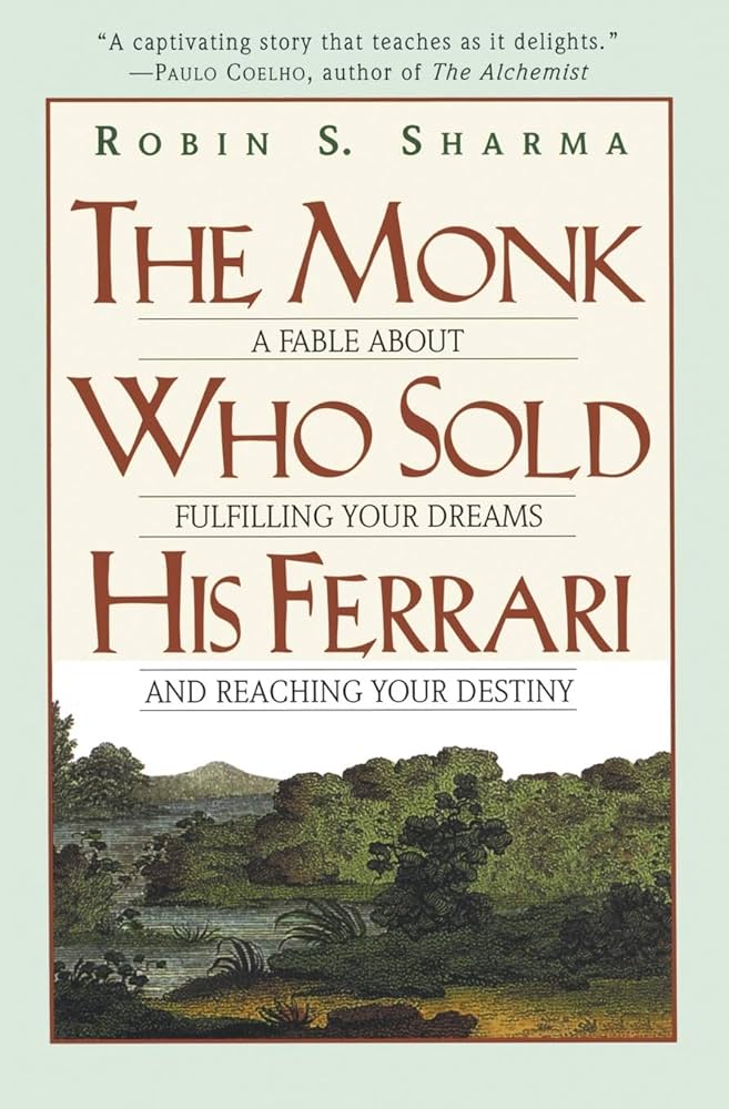 The Monk Who Sold His Ferrari: A Fable About Fulfilling Your Dreams and Reaching Your Destiny by Robin S. Sharma