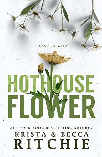 Hothouse Flower
By Krista Ritchie and
Becca Ritchie