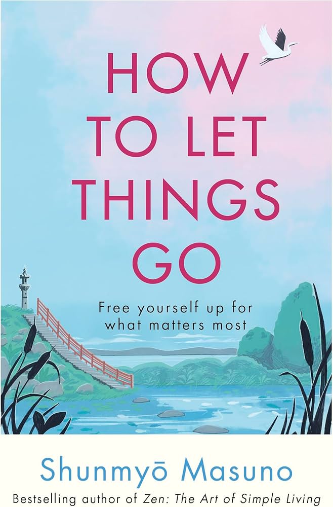 How to Let Things Go: Free yourself up for what matters most (original)
Shunmyō Masuno