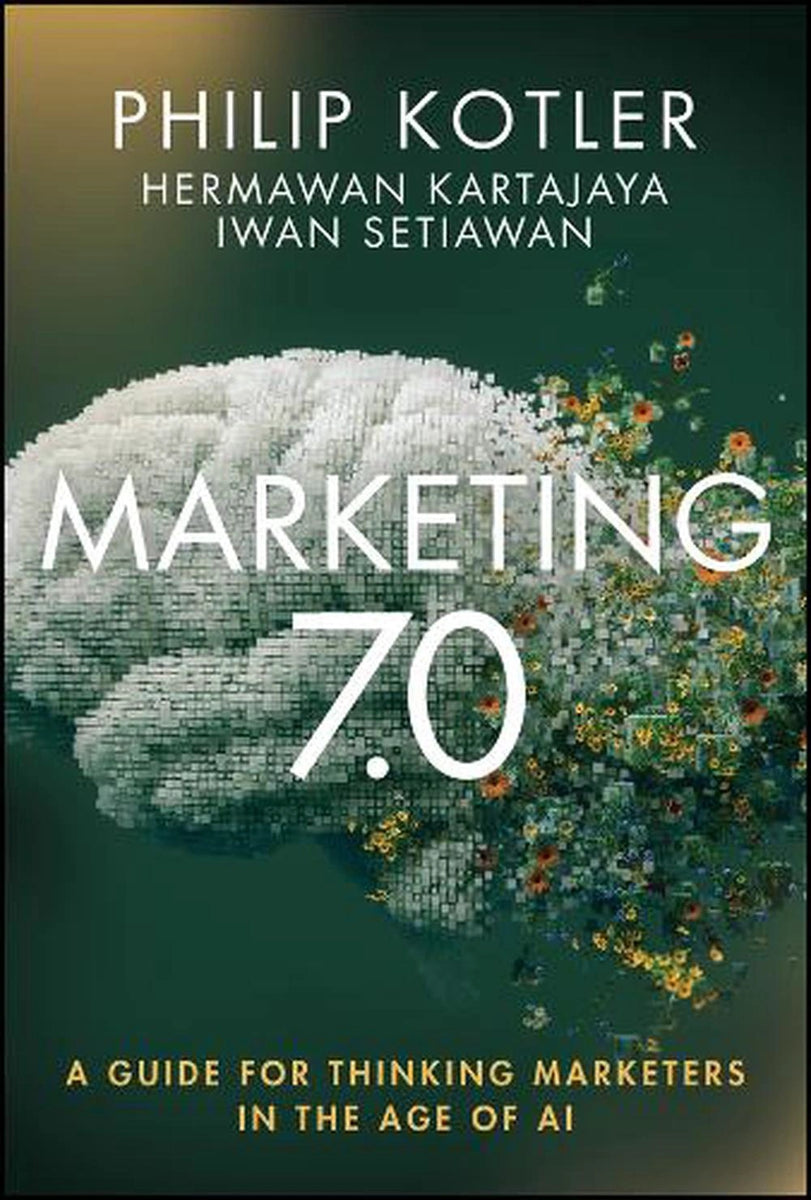 Marketing 7.0: A Guide for Thinking Marketers in the Age of AI
Philip Kotler