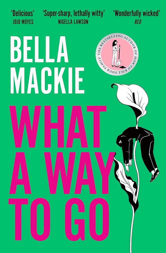 What a Way to Go (original)
Bella Mackie
