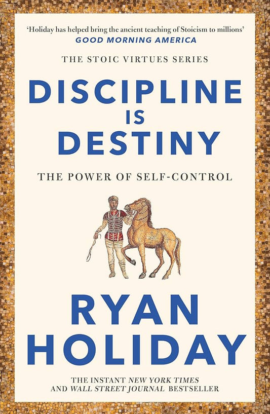 Discipline Is Destiny: The Power of Self-Control
Ryan Holiday