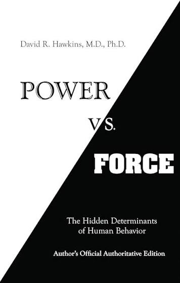 Power vs. Force: The Hidden Determinants of Human Behavior (original)
David R. Hawkins