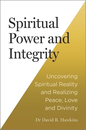 Spiritual Power and Integrity: Uncovering Spiritual Reality and Realizing Peace, Love, and Divinity (original)
David R. Hawkins