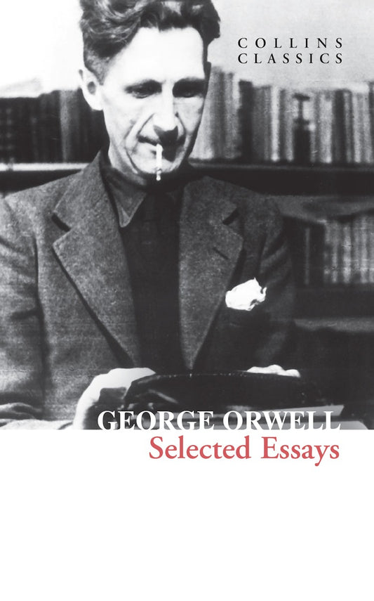 Selected Essays: An Essential Classic Collection of Political Journalism and Memoir (original)
George Orwell