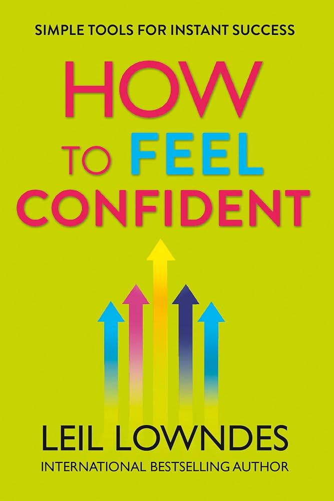 How to Feel Confident: Simple Tools for Instant Success (original)
Leil Lowndes