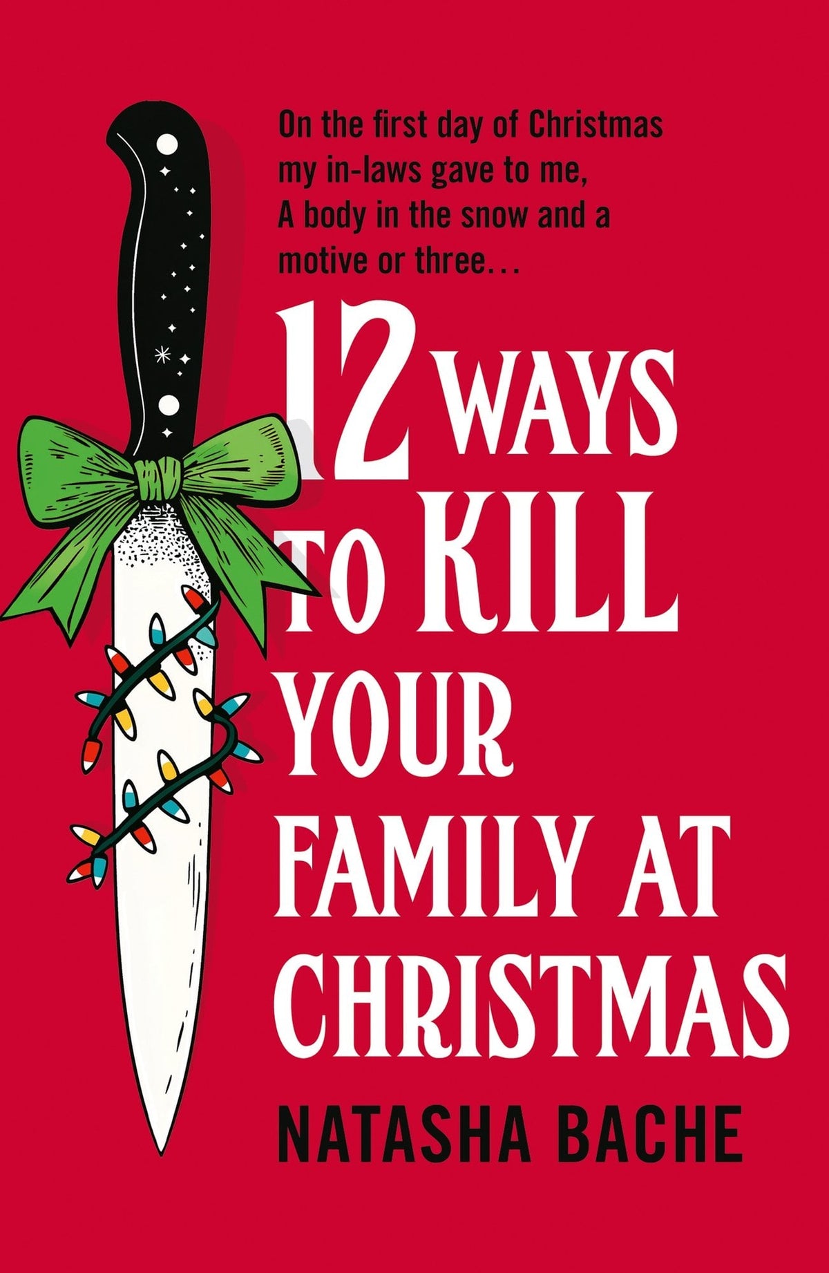12 Ways to Kill Your Family at Christmas (original)
Natasha Bache