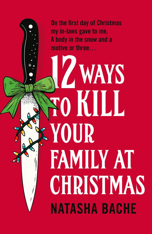 12 Ways to Kill Your Family at Christmas (original)
Natasha Bache