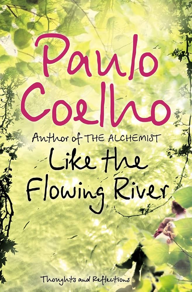 Like the Flowing River. (original)
Paulo Coelho