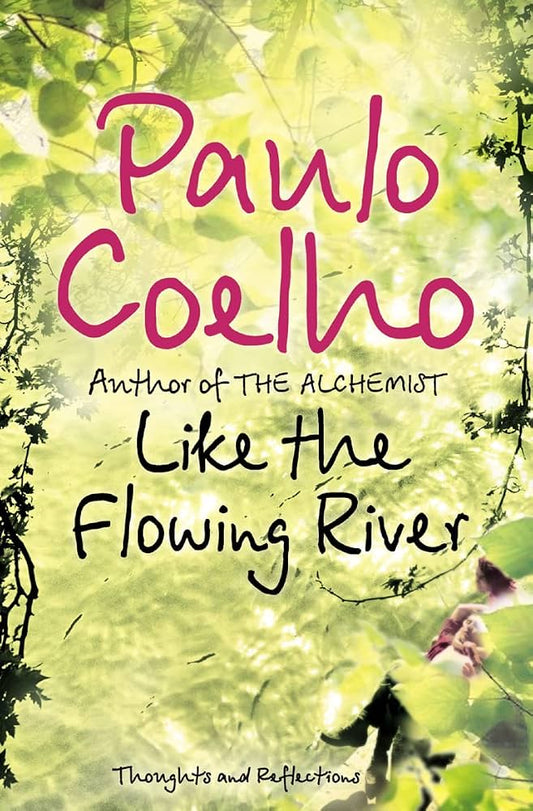 Like the Flowing River. (original)
Paulo Coelho