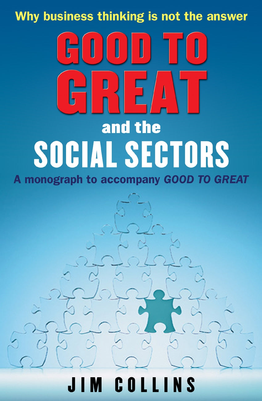 Good to Great and the Social Sectors: A Monograph to Accompany Good to Great (original)
Jim Collins
