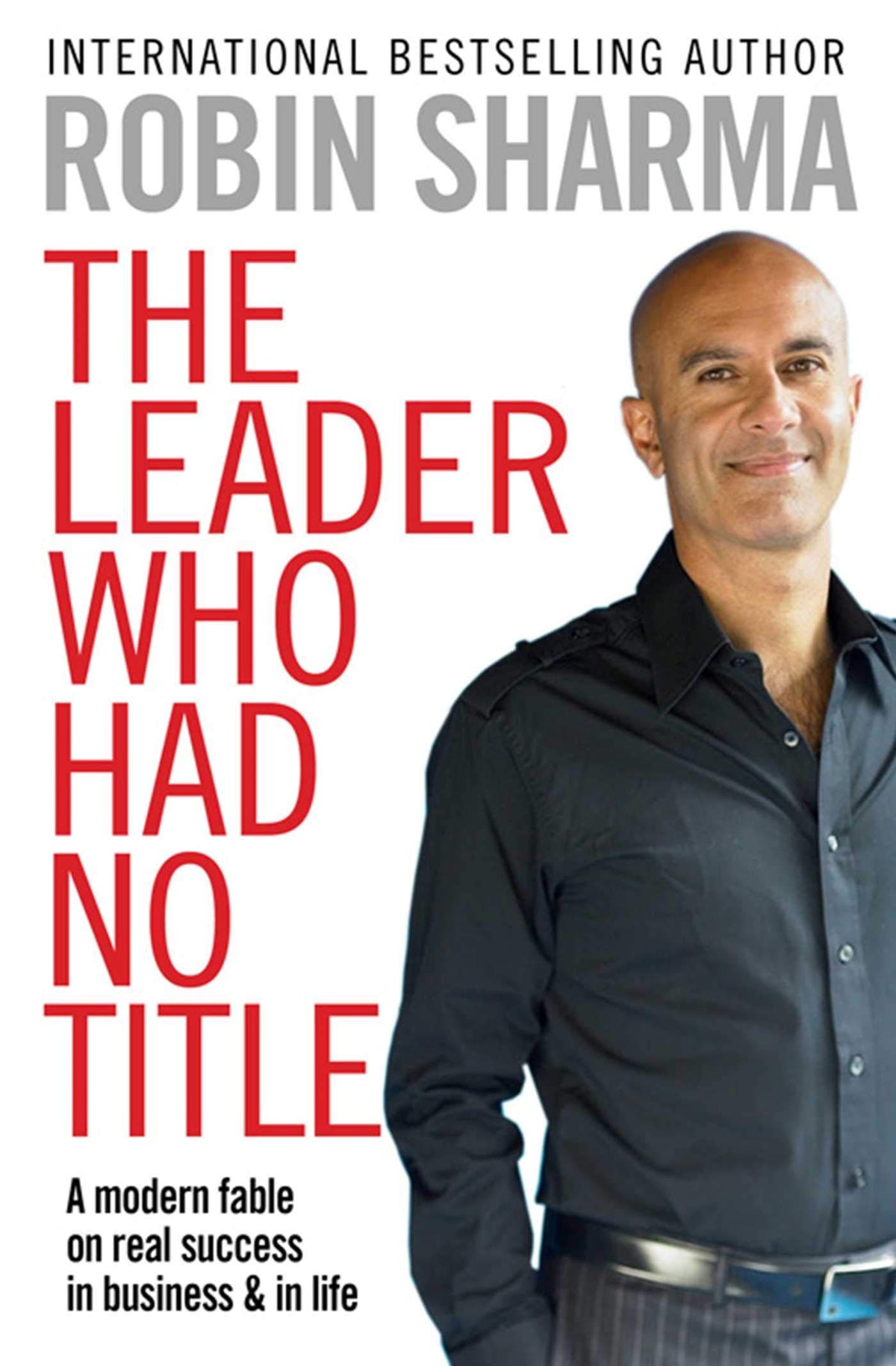 The Leader Who Had No Title: A Modern Fable on Real Success in Business and in Life. (Original)
Robin Sharma