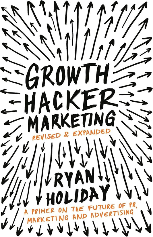 Growth Hacker Marketing: A Primer on the Future of PR, Marketing, and Advertising (original)
Ryan Holiday