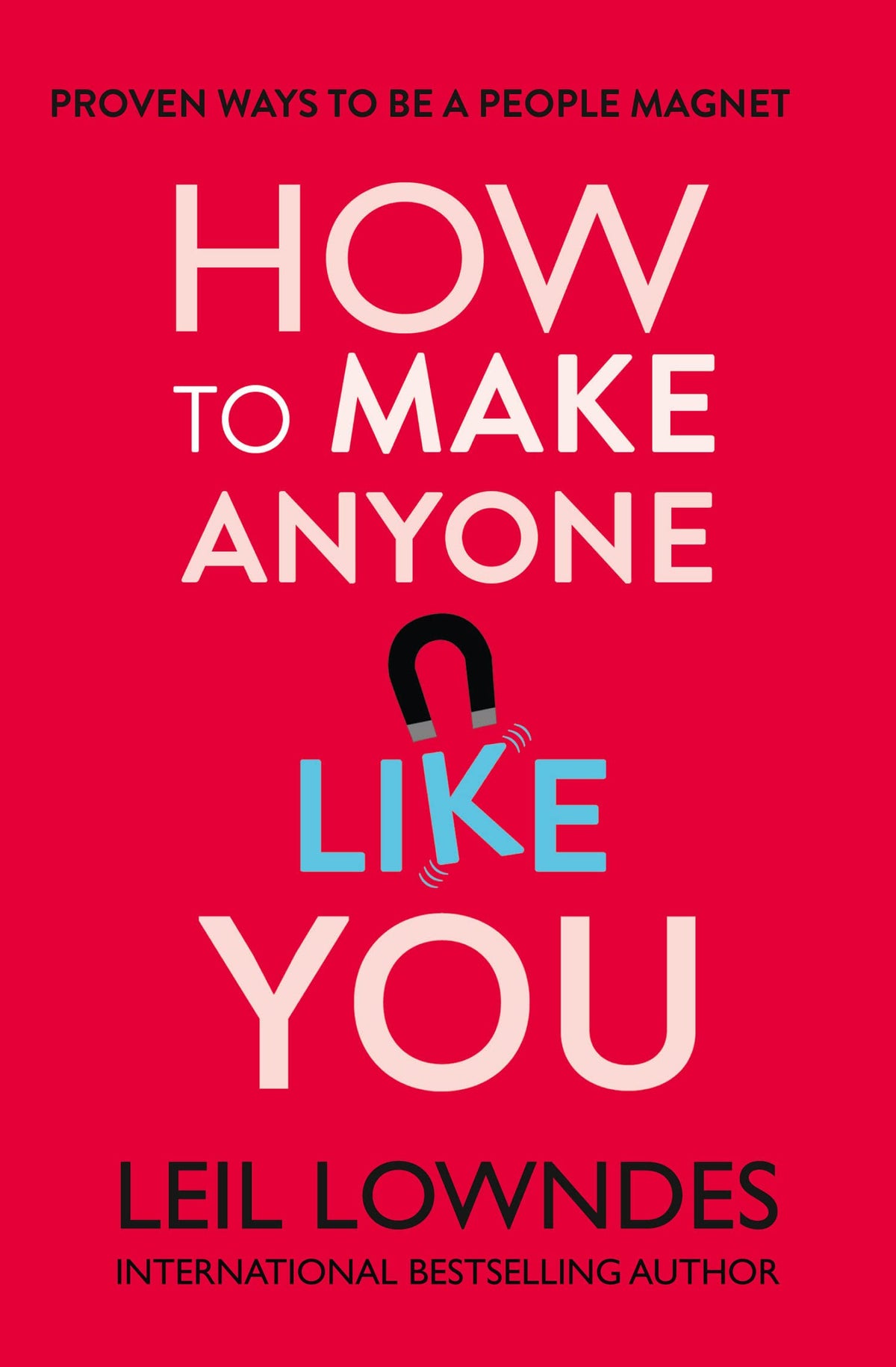 How to Make Anyone Like You : Proven Ways to Become a People Magnet (original)
Leil Lowndes